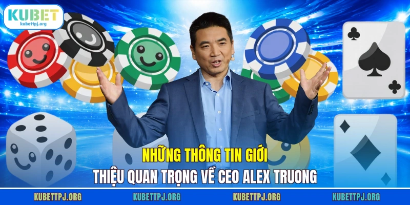 Những thông tin giới thiệu quan trọng về CEO Alex Truong