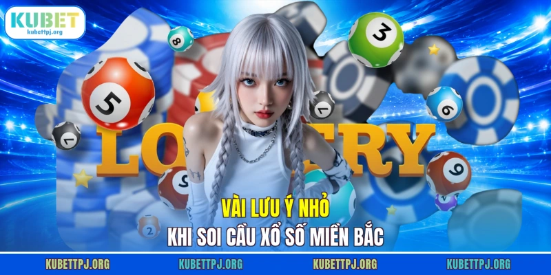 Vài lưu ý nhỏ khi soi cầu xổ số miền Bắc